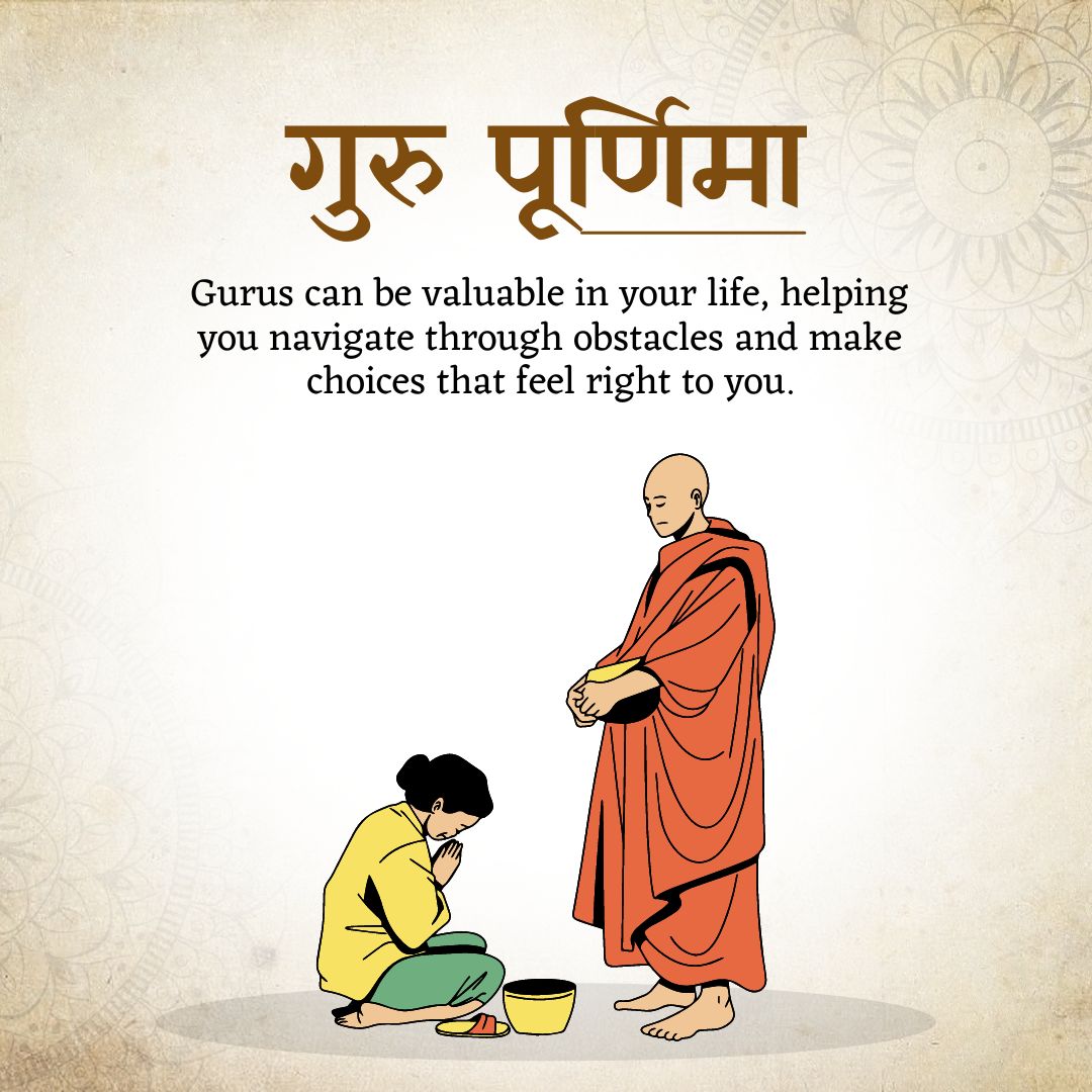Gurus can be valuable in your life, helping you navigate through obstacles and make choices that feel right to you. - Guru Purnima Wishes wishes, messages, and status
